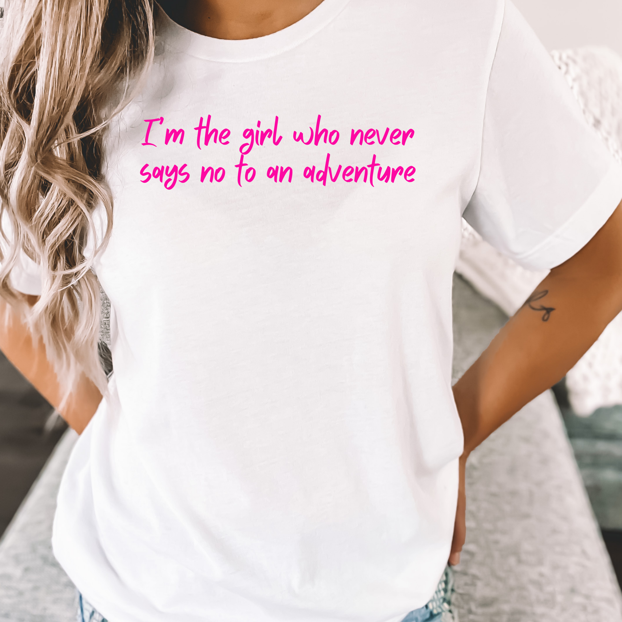 I'm the girl who never says no to an adventure